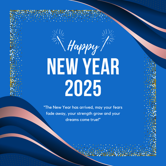 Happy New Year! 2025 - “The New Year has arrived, may your fears fade away, your strength grow and your dreams come true!” New Goals
